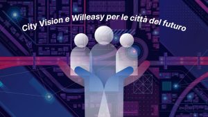 Willeasy e City Vision per le città del futuro